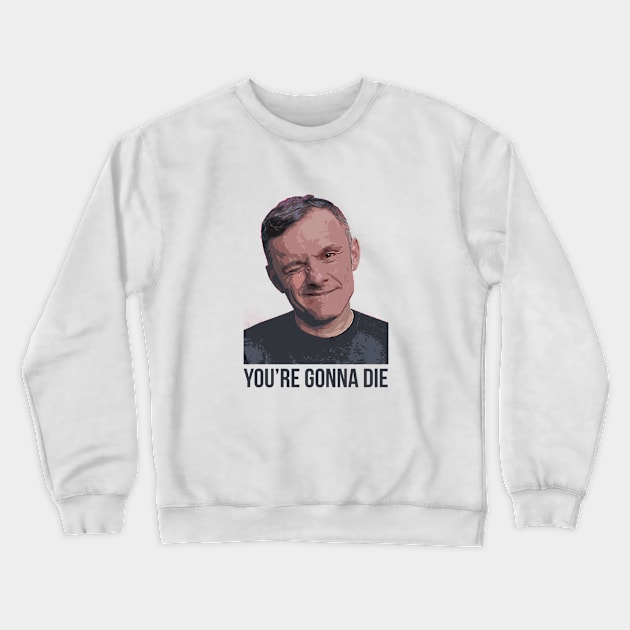 YOU’RE GONNA DIE | Garyvee Crewneck Sweatshirt by GaryVeeApparel